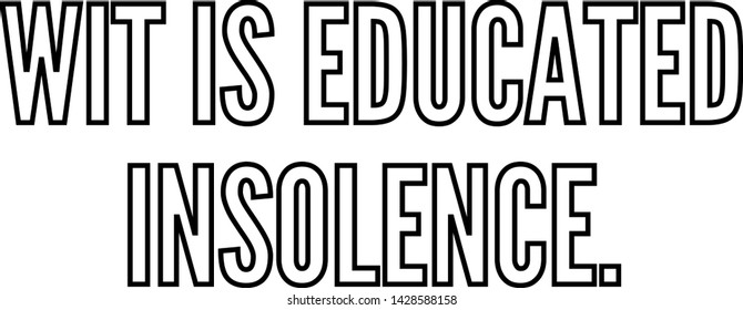 Wit is educated insolence outlined text art