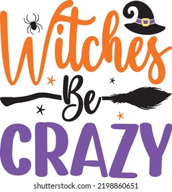 Witch Be Crazy. Halloween T-Shirt Design, Posters, Greeting Cards, Textiles, and Sticker Vector Illustration