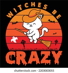 Witch Be Crazy, Happy Halloween Shirt Print Template Sweeet Halloween Pumpkin candy Scary Boo Witch Spooky Bat Vintage Retro Grim Reaper Fairy hocus pocus, Sanderson sisters vector