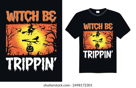 Witch be trippin’ - Halloween T Shirt Design, Hand drawn vintage illustration with lettering and decoration elements, prints for posters, banners, notebook covers with black background.