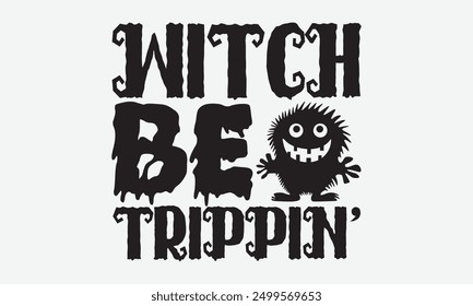 Witch be trippin' - Diseños de camiseta de tipografía de Halloween, citas motivacionales con letras a mano Diseño de Vector de tipografía, Ilustración vectorial con letras dibujadas a mano, para póster, sudadera con capucha,