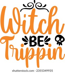 Witch be trippin - Halloween design