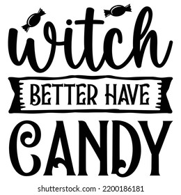 Witch better Have Candy, Happy Halloween Shirt Print Template, Witch Bat Cat Scary House Dark Green Riper Boo Squad Grave Pumpkin Skeleton Spooky Trick Or Treat