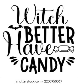 Witch Better Have Candy, Happy Halloween Shirt Print Template, Witch Bat Cat Scary House Dark Green Riper Boo Squad Grave Pumpkin Skeleton Spooky Trick Or Treat