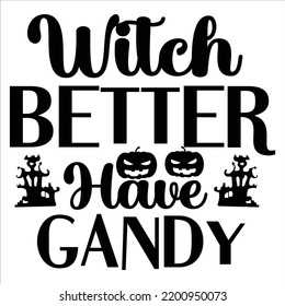 Witch Better Have Candy, Happy Halloween Shirt Print Template, Witch Bat Cat Scary House Dark Green Riper Boo Squad Grave Pumpkin Skeleton Spooky Trick Or Treat