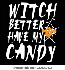 Witch Better Have Candy, Happy Halloween Shirt Print Template, Witch Bat Cat Scary House Dark Green Riper Boo Squad Grave Pumpkin Skeleton Spooky Trick Or Treat