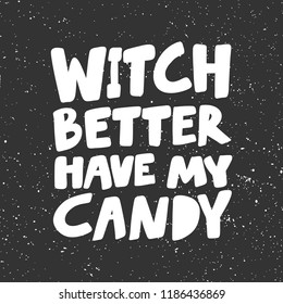 Witch better have my candy. Sticker for social media content. Vector hand drawn illustration design. Bubble pop art comic style poster, t shirt print, post card, video blog cover