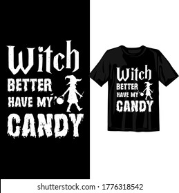 Witch better have my candy. Halloween t-shirt design template. Happy Halloween t-shirt design template easy to print all-purpose for man, women, and children