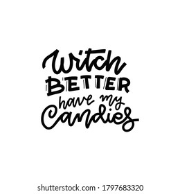 Witch better have my candy. Black on white Sticker for social media content. Vector hand drawn illustration design for t shirt print, post card, video blog cover. Trendy lettering 2020