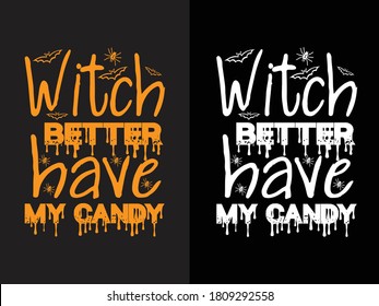 Witch better have my candy t-shirt design. Halloween t-shirt design