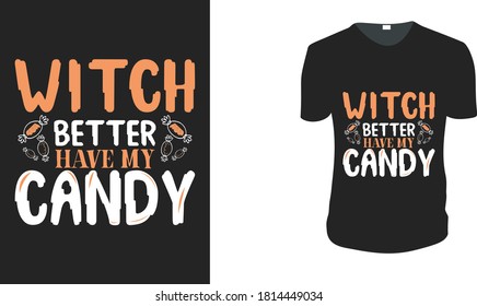 Witch better have my candy. Halloween Gift Idea, Halloween Vector graphic for t shirt, Vector graphic, Halloween Holidays.