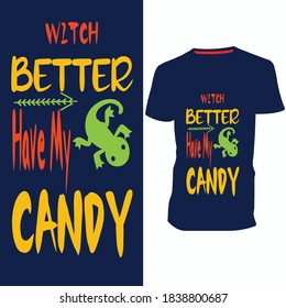 Witch Better Have My Candy Halloween T Shirt Design