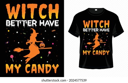 Witch Better Have My Candy – Unisex Halloween T-shirt Design Vector. Good for Clothes, Greeting Card, Poster, and Mug Design.