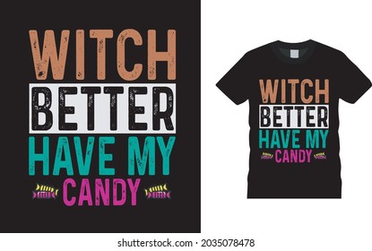 Witch Better Have My Candy T shirt, apparel, vector illustration, graphic template, print on demand, textile fabrics, retro style, typography, vintage, Halloween T shirt Design