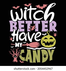 witch better have my candy, happy halloween design element, my candy holiday quotes, halloween design lettering saying vector art