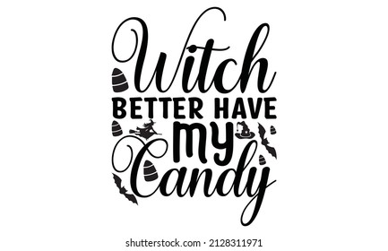 witch better have my candy -  Hand lettering