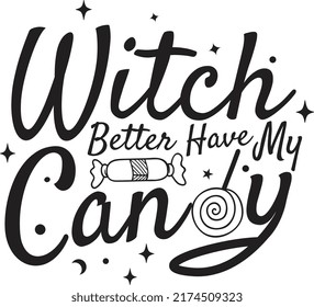 Witch better have my candy quote. Halloween quotes on white background with candy and stars.