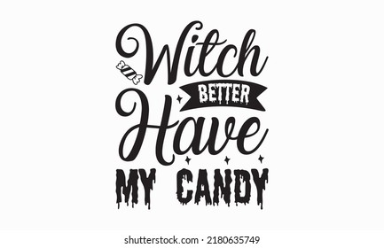 witch better have my candy - Halloween svg decent hand lettering. The design concept for party invitations, templet, greeting cards, and posters. Vector illustration. eps 10.
