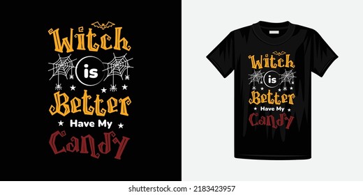Witch is better have my candy , halloween typography t shirt vector