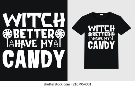 Witch better have my candy typography vector design for t shirt mug poster and print. 