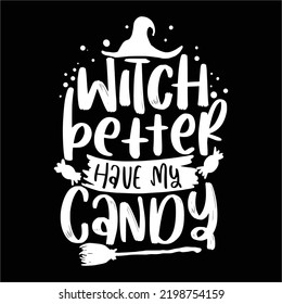 Witch better have my candy Happy Halloween shirt print template, Pumpkin Fall Witches Halloween Costume shirt design