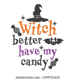 Witch better have my candy Halloween slogan inscription. Vector baby quotes. Illustration for Halloween for prints on t-shirts and bags, posters, cards. Isolated on white background.	