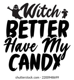 Witch Better Have My Candy