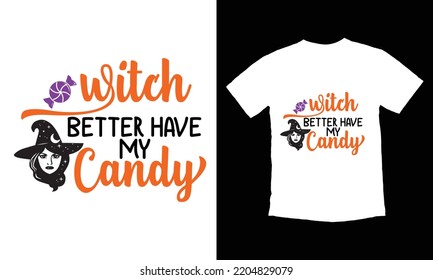 witch better have my candy - Halloween t shirt svg vector file template, witches, pumpkin,  fall background