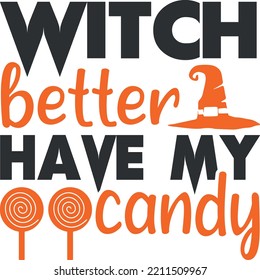 Witch Better Have My Candy Svg design