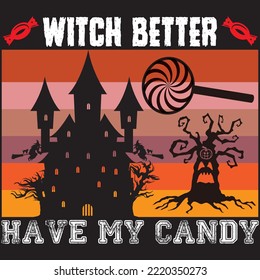 Witch Better Have My Candy T-shirt Design Vector File.