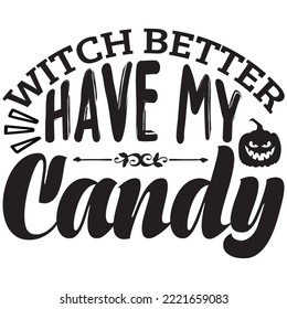Witch Better Have My Candy T-shirt Design Vector File.