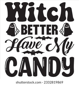 Witch Better Have My Candy t-shirt design vector file