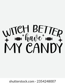 witch better have my candy svg design, witch better have my candy t-shirt design, witch better have my candy halloween design, halloween design