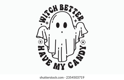 Witch better have my candy, halloween svg design bundle, Retro halloween svg, happy halloween vector, pumpkin, witch, spooky, ghost, funny halloween t-shirt quotes Bundle, Cut File Cricut, Silhouette  svg