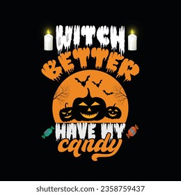  Witch better have my candy, CREATIVE HALLOWEEN T SHIRT DESIGN