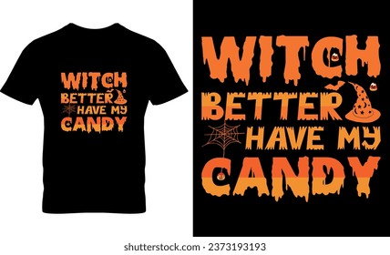 Witch Better Have My Candy, Halloween, illustration, horror, print, vector, template, graphic, Halloween t-shirt design template, Halloween T-shirt  design,