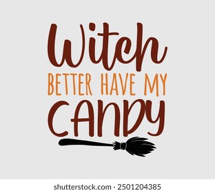 Witch Better Have My Candy, Halloween, Ghost, Spooky Season, Witch, Halloween Funny, t shirt