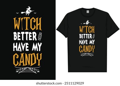 Witch better have my candy happy halloween day 31 October halloween night ghost scary night night witch boo typography graphics tshirt design