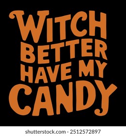 Witch better have my candy t shirt design, T shirt  design, vector design.