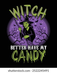 Witch Better Have My Candy Halloween holiday Graphics Design 