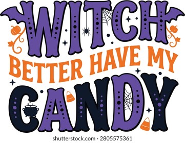 Witch better have my candy lettering design for Halloween holiday celebration.