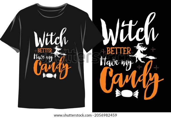Witch better have my candy- Halloween T shirt\
Design. Halloween Vector Graphic For T shirt. Halloween T-Shirt\
illustration. Halloween T\
shirt