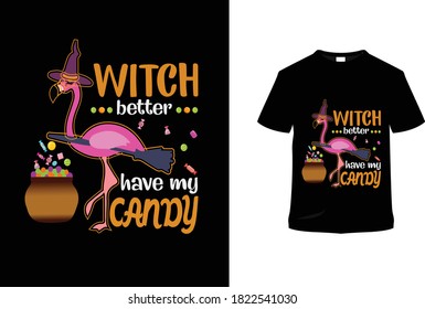 Witch better have my candy.Flamingo t-shirt design.