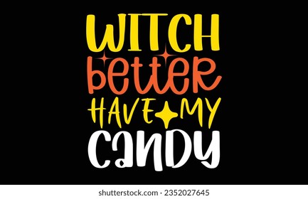 Witch better have my candy.This is an editable EPS vector file.