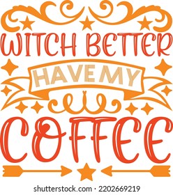 witch better have my coffee