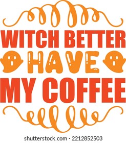 witch better have my coffee