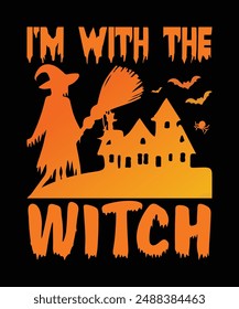 I’m With The Witch Graphic Design Typography Vector Art Illustration Halloween T-Shirt Design, use it as a costume replacement at the next Halloween and horror party