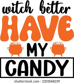 Witch Have My Candy Halloween svg design svg
