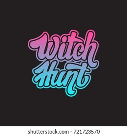 Witch Hunt. Vector handwritten lettering made in modern style. Template for card, poster, banner, print for t-shirt.