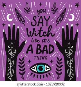 Witch Lettering Magic Poster With Quote You Say Witch Like It Is A Bad Thing. Magic And Witchcraft, Esoteric Alchemy Card. Vector Illustration